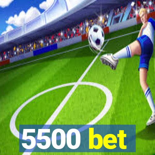 5500 bet